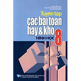Tuyển Tập Các Bài Toán Hay & Khó Lớp 8 - Hình Học