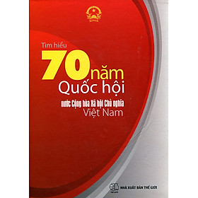 Download sách Tìm Hiểu 70 Năm Quốc Hội Nước Cộng Hòa Xã Hội Chủ Nghĩa Việt Nam