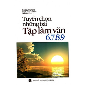 Nơi bán Tuyển Chọn Những Bài Tập Làm Văn 6 - 7 - 8 - 9 - Giá Từ -1đ