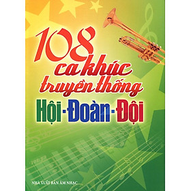 Nơi bán 108 Ca Khúc Truyền Thống Hội - Đoàn - Đội (Không CD) - Giá Từ -1đ