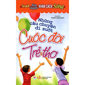 Tủ Sách Rèn Luyện Nhân Cách Sống - Những Câu Chuyện Đi Suốt Cuộc Đời Trẻ Thơ