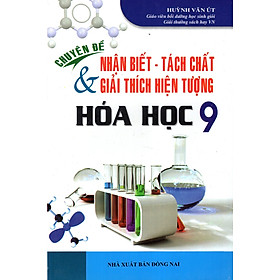 Download sách Chuyên Đề Nhận Biết - Tách Chất & Giải Thích Hiện Tượng Hóa Học Lớp 9