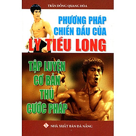 Download sách Phương Pháp Chiến Đáu Của Lý Tiểu Long: Tập Luyện Cơ Bản Thủ Cước Pháp