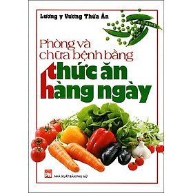 Phòng Và Chữa Bệnh Bằng Thức Ăn Hàng Ngày