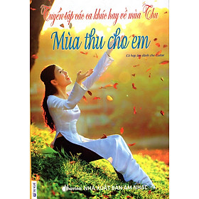 Tuyển Tập Các Ca Khúc Hay Về Mùa Thu - Mùa Thu Cho Em