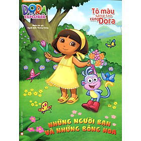 Tô Màu Sáng Tạo Cùng Dora - Những Người Bạn Và Những Bông Hoa