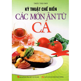 Nơi bán Kỹ Thuật Chế Biến Các Món Ăn Từ Cá - Giá Từ -1đ