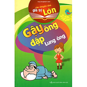 Câu Chuyện Nhỏ Giá Trị Lớn - Gậy Ông Đập Lưng Ông