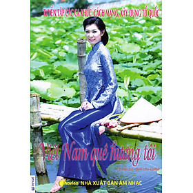 Download sách Tuyển Tập Các Ca Khúc Cách Mạng, Xây Dựng Tổ Quốc - Việt Nam Quê Hương Tôi 