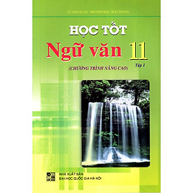 Học Tốt Ngữ Văn Lớp 11 (Tập 1) (Chương Trình Nâng Cao)