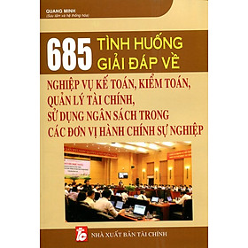 Download sách 685 Tình Huống Giải Đáp Về Nghiệp Vụ Kế Toán, Kiểm Toán, Quản Lý Tài Chính