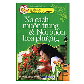 Download sách Tuyển Tập Những Bài Ca Cổ Hay - Xa Cách Muôn Trùng Và Nỗi Buồn Hoa Phượng