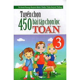 Nơi bán Tuyển Chọn 450 Bài Tập Chọn Lọc Toán Lớp 3 - Giá Từ -1đ