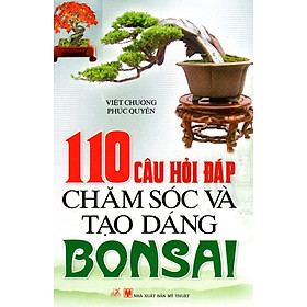 Download sách 110 Câu Hỏi Đáp Chăm Sóc Và Tạo Dáng Bonsai