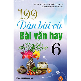 Download sách 199 Dàn Bài Và Bài Văn Hay Lớp 6