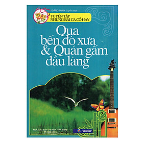 Tuyển Tập Những Bài Ca Cổ Hay - Qua Bến Đò Xưa Và Quán Gấm Đầu Làng