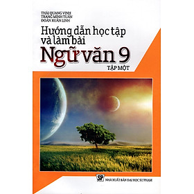 Download sách Hướng Dẫn Học Tập Và Làm Bài Ngữ Văn Lớp 9 (Tập Một)