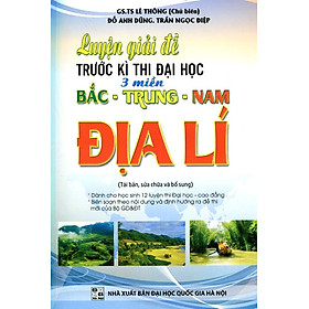 Download sách Luyện Giải Đề Trước Kỳ Thi Đại Học 3 Miền Bắc - Trung - Nam Địa Lý