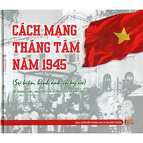 Nơi bán Cách Mạng Tháng Tám Năm 1945 (Sự Kiện, Hình Ảnh Và Ký Ức) - Giá Từ -1đ