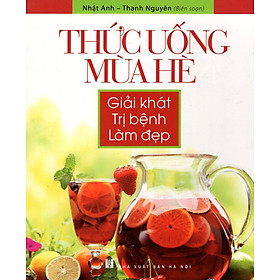 Thức Uống Mùa Hè (Giải Khát, Trị Bệnh, Làm Đẹp)		 		