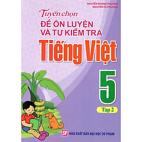 Hình ảnh Tuyển Chọn Đề Ôn Luyện Và Tự Kiểm Tra Tiếng Việt Lớp 5 (Tập 2)