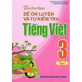 Nơi bán Tuyển Chọn Đề Ôn Luyện Và Tự Kiểm Tra Tiếng Việt Lớp 3 (Tập 1) - Giá Từ -1đ