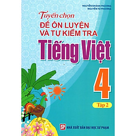 Nơi bán Tuyển Chọn Đề Ôn Luyện Và Tự Kiểm Tra Tiếng Việt Lớp 4 (Tập 2) - Giá Từ -1đ