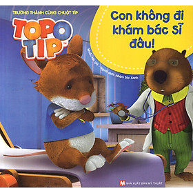 Trưởng Thành Cùng Chuột Típ - Con Không Đi Khám Bác Sĩ Đâu