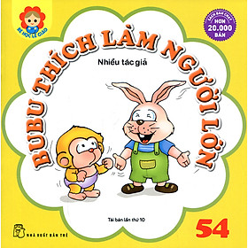 Nơi bán Bé Học Lễ Giáo - Bubu Tập 54: Bubu Thích Làm Người Lớn - Giá Từ -1đ