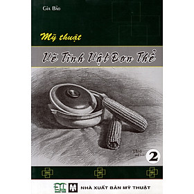 Nơi bán Mỹ Thuật Vẽ Tĩnh Vật Đơn Thể (Tập 2) - Giá Từ -1đ