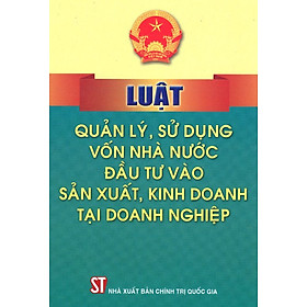 Luật Quản Lý, Sử Dụng Vốn Nhà Nước Đầu Tư Vào Sản Xuất, Kinh Doanh Tại Doanh Nghiệp