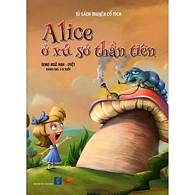 Nơi bán Tủ Sách Truyện Cổ Tích - Alice Ở Xứ Sở Thần Tiên (Song Ngữ Anh - Việt) - Giá Từ -1đ