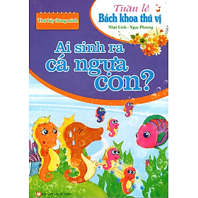 Tuần Lễ Bách Khoa Thú Vị -  Thứ Bảy Thông Minh - Ai Sinh Ra Cá Ngựa Con?