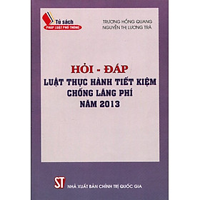 Hỏi - Đáp Luật Thực Hành Tiết Kiệm Chống Lãng Phí Năm 2013