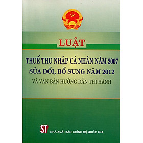 Nơi bán Luật Thuế Thu Nhập Cá Nhân Năm 2007 (Sửa Đổi, Bổ Sung Năm 2012 Và Văn Bản Hướng Dẫn Thi Hành) - Giá Từ -1đ