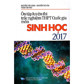 [Download Sách] Ôn Tập Luyện Thi Trắc Nghiệm THPT Quốc Gia Môn Sinh Học Năm 2017