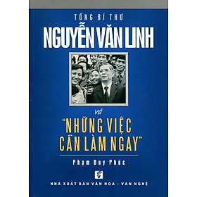 Nơi bán Tổng Bí Thư Nguyễn Văn Linh Và Những Việc Cần Làm Ngay - Giá Từ -1đ