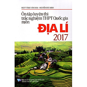 [Download Sách] Ôn Tập Luyện Thi Trắc Nghiệm THPT Quốc Gia Môn Địa Lí Năm 2017