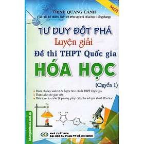 Tư Duy Đột Phá - Luyện Giải Đề Thi THPT Quốc Gia Hóa Học (Quyển 1) 