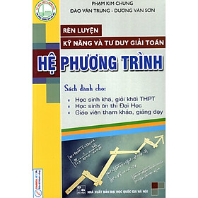 Download sách Rèn Luyện Kỹ Năng Và Tư Duy Giải Toán Hệ Phương Trình