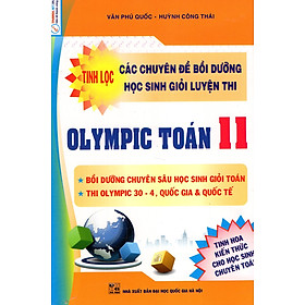 Nơi bán Tinh Lọc Các Chuyên Đề Bồi Dưỡng Học Sinh Giỏi Luyện Thi Olympic Toán Lớp 11 - Giá Từ -1đ