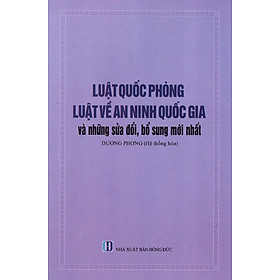 Luật Quốc Phòng, Luật Về An Ninh Quốc Gia Và Những Sửa Đổi, Bổ Sung Mới Nhất