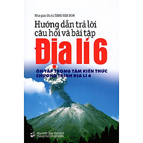 Download sách Hướng Dẫn Trả Lời Câu Hỏi Và Bài Tập Địa Lí Lớp 6