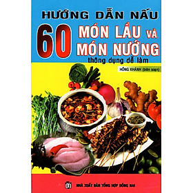 Hướng Dẫn Nấu 60 Món Lẩu Và Món Nướng Thông Dụng Dễ Làm