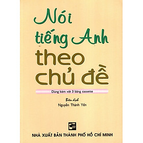 Nói Tiếng Anh Theo Chủ Đề (Không Kèm Băng Cassette)