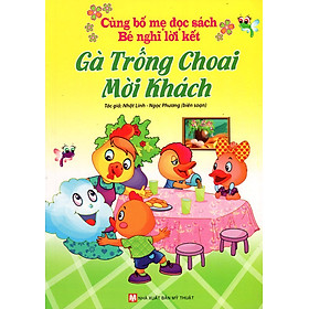 Cùng Bố Mẹ Đọc Sách - Bé Nghĩ Lời Kết - Gà Trống Choai Mời Khách