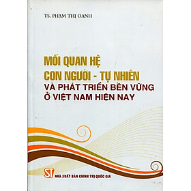 [Download Sách] Mối Quan Hệ Con Người - Tự Nhiên Và Phát Triển Bền Vững Ở Việt Nam Hiện Nay