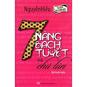 Tủ Sách Tác Phẩm Mới - Bảy Nàng Bạch Tuyết Và Chú Lùn