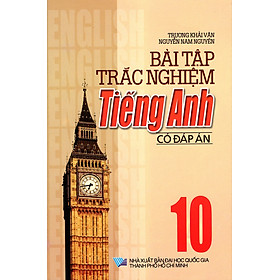 Bài Tập Trắc Nghiệm Tiếng Anh Lớp 10 (Có Đáp Án)
