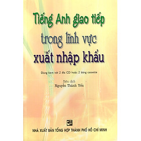 Nơi bán Tiếng Anh Giao Tiếp Trong Lĩnh Vực Xuất Nhập Khẩu (Không Kèm Đĩa) - Giá Từ -1đ